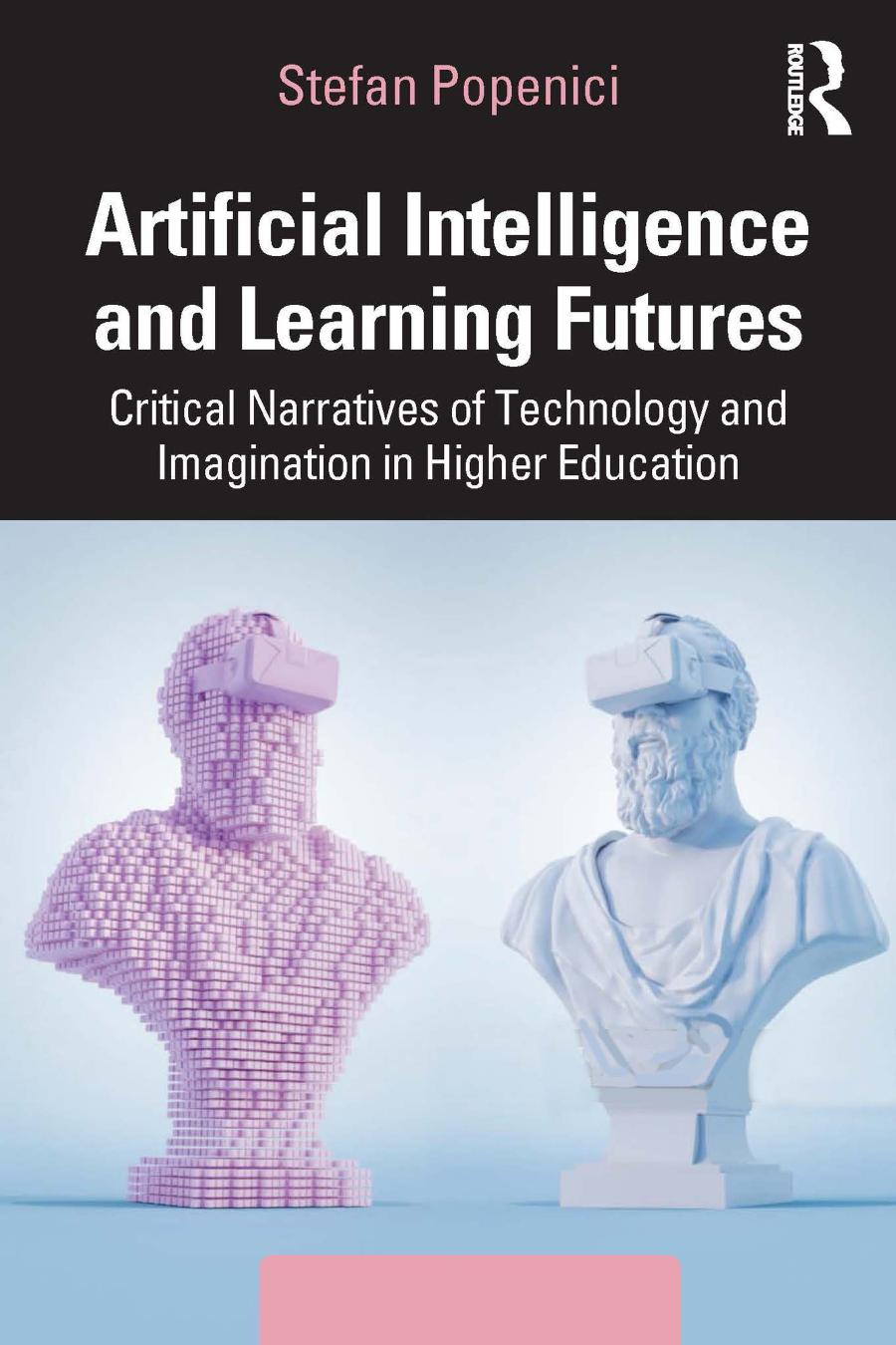 Artificial Intelligence and Learning Futures Critical Narratives of Technology and Imagination in Higher Education