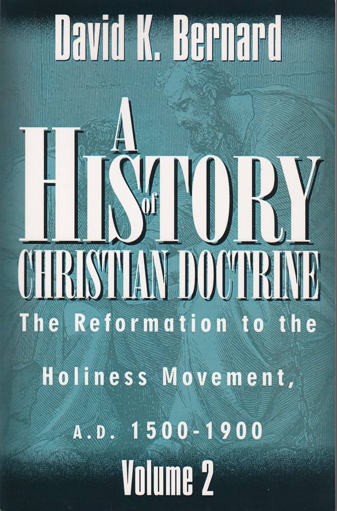 A History of Christian Doctrine, Volume 2: The Reformation to the Holiness Movement, A.D. 1500–1900