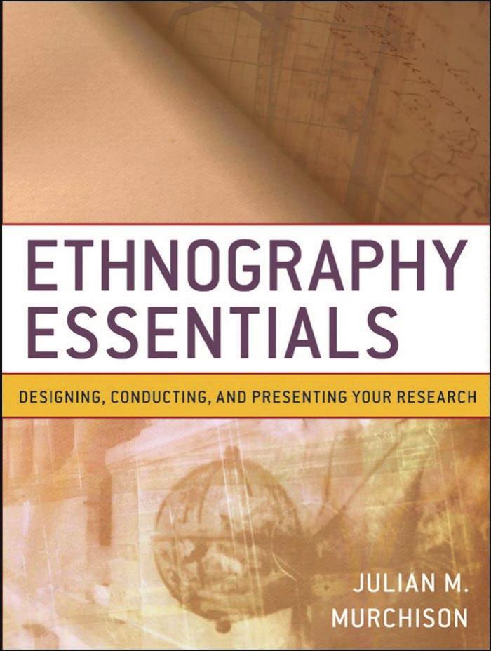 Ethnography Essentials: Designing, Conducting, and Presenting Your Research (Research Methods for the Social Sciences)