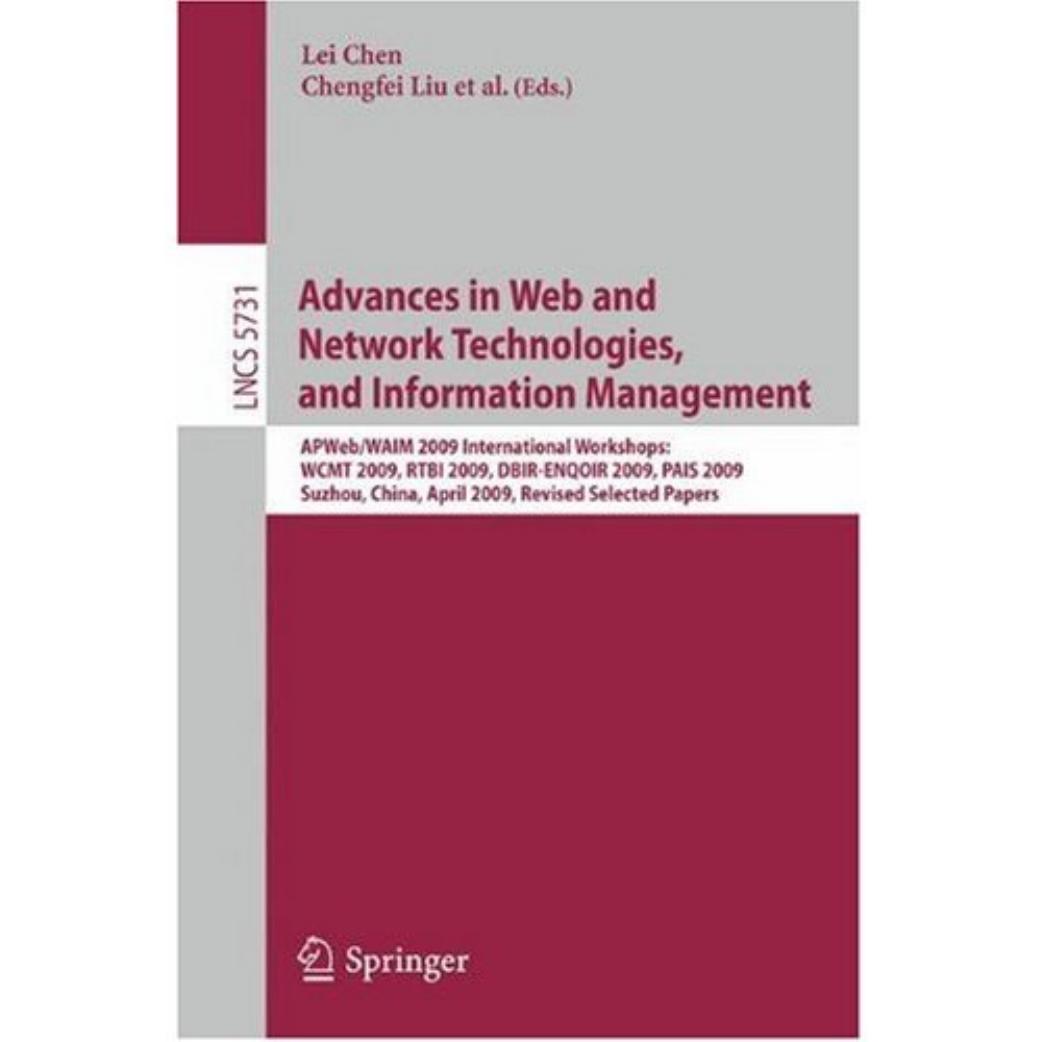 Advances in Web and Network Technologies, and Information Management: APWeb/WAIM 2009 International Workshops: WCMT 2009, RTBI 2009, DBIR-ENQOIR 2009, PAIS 2009, Suzhou, China, April 2009 — Revised Selected Papers