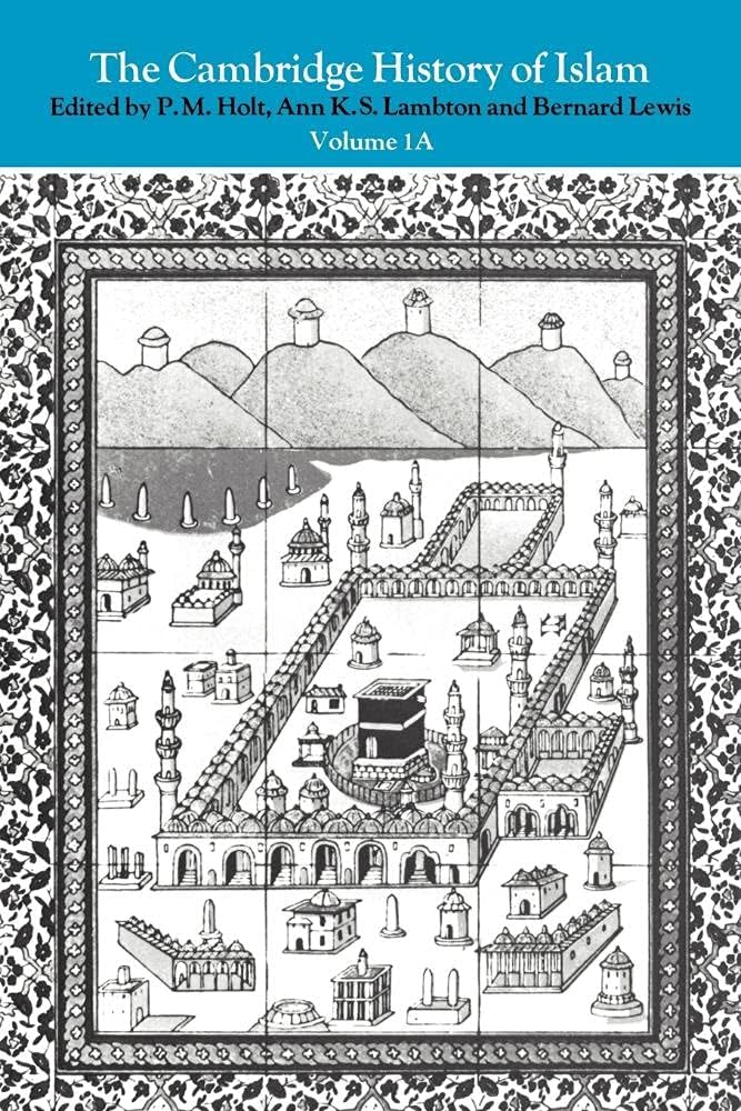 The Cambridge History of Islam, Volume 1A: The Central Islamic Lands from Pre-Islamic Times to the First World War