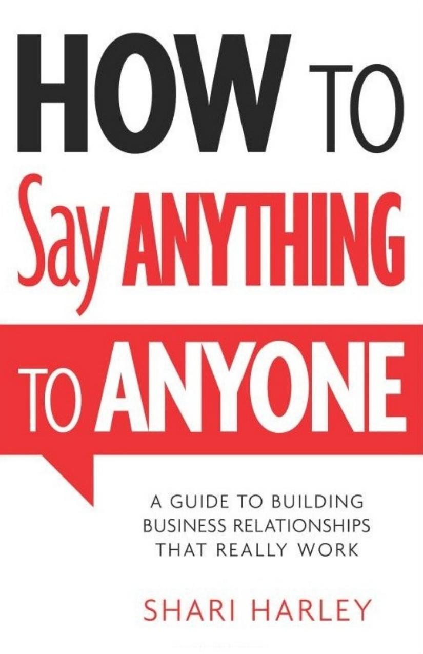 How to Say Anything to Anyone: A Guide to Building Business Relationships That Really Work