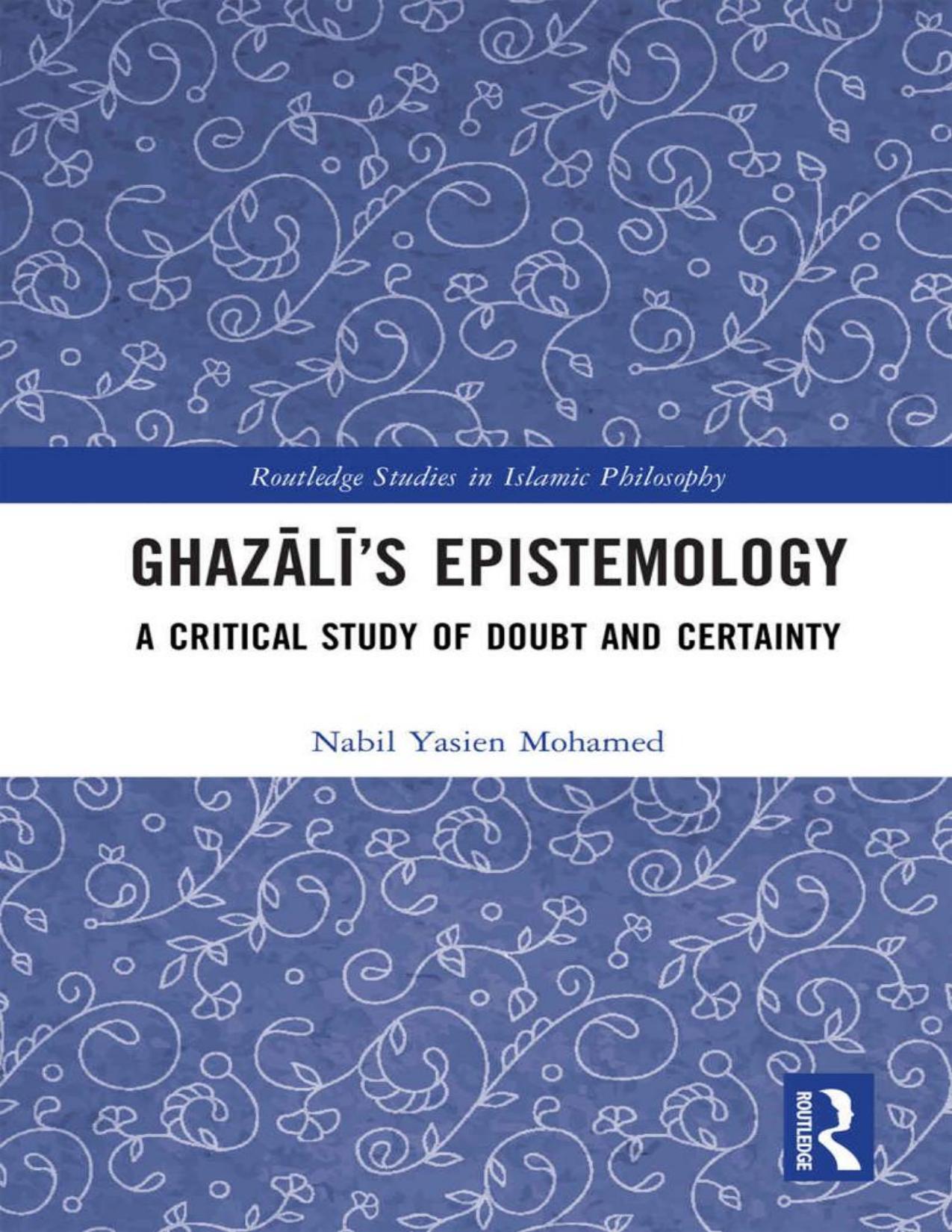 Ghazālī’s Epistemology: A Critical Study of Doubt and Certainty