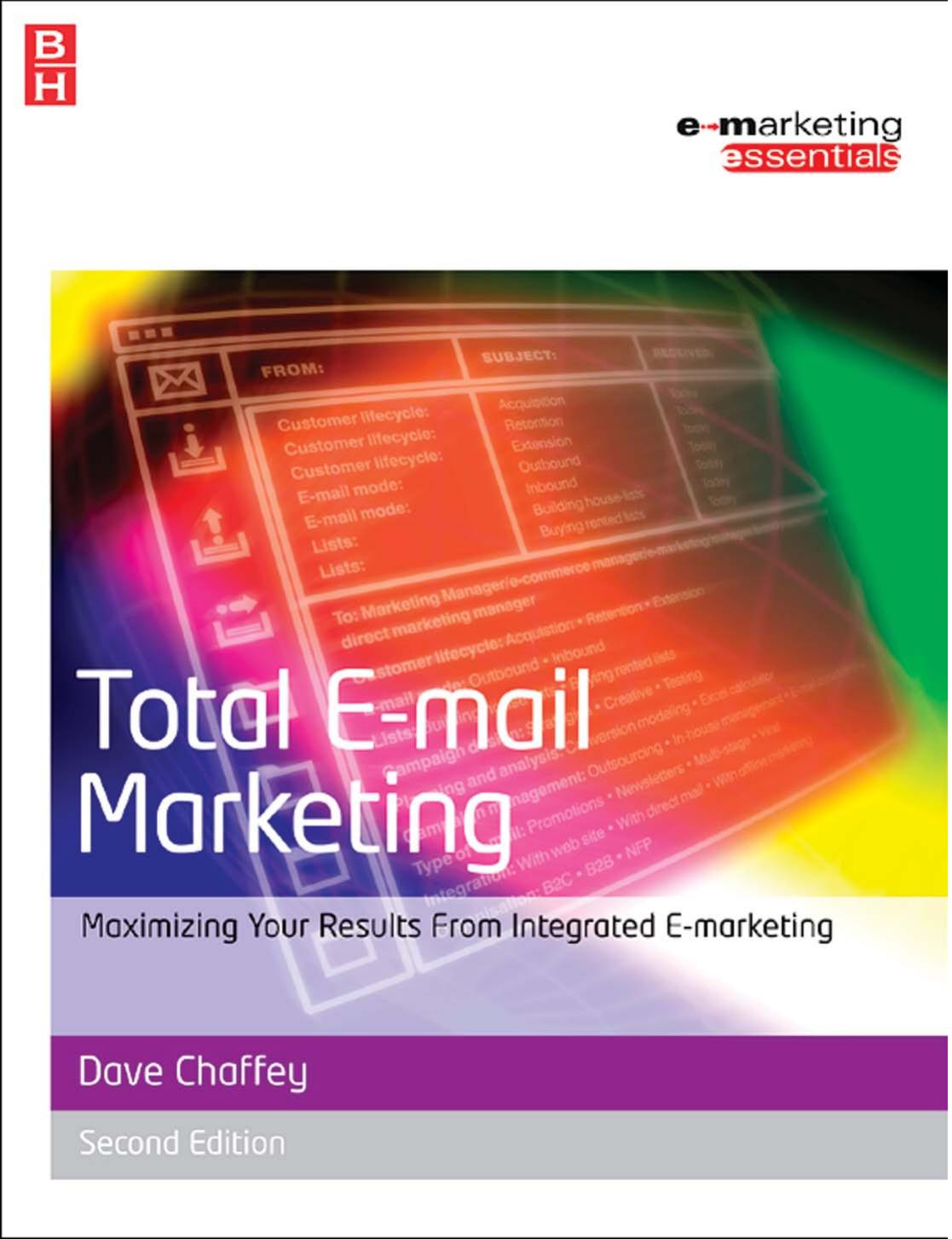 Total E-mail Marketing: Maximizing Your Results from Integrated E-marketing