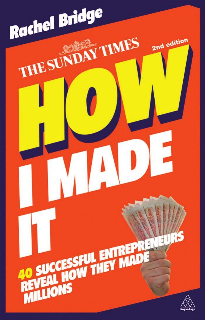 How I Made It: 40 Successful Entrepreneurs Reveal How They Made Millions, Second Edition
