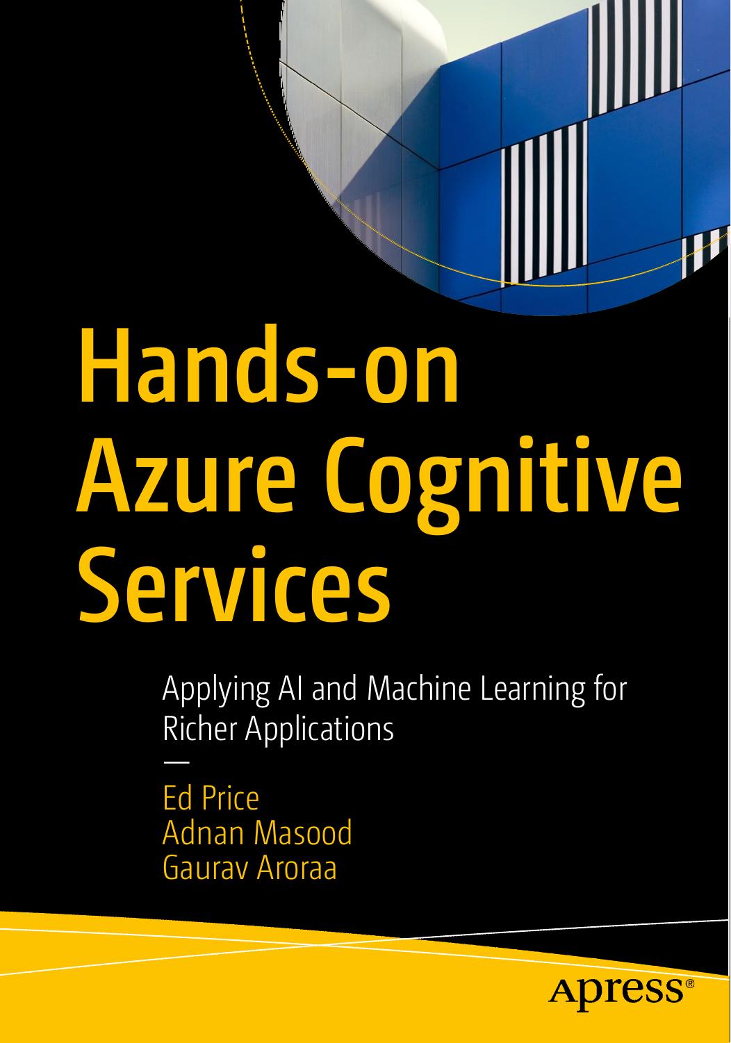 Hands-On Azure Cognitive Services: Applying AI and Machine Learning for Richer Applications