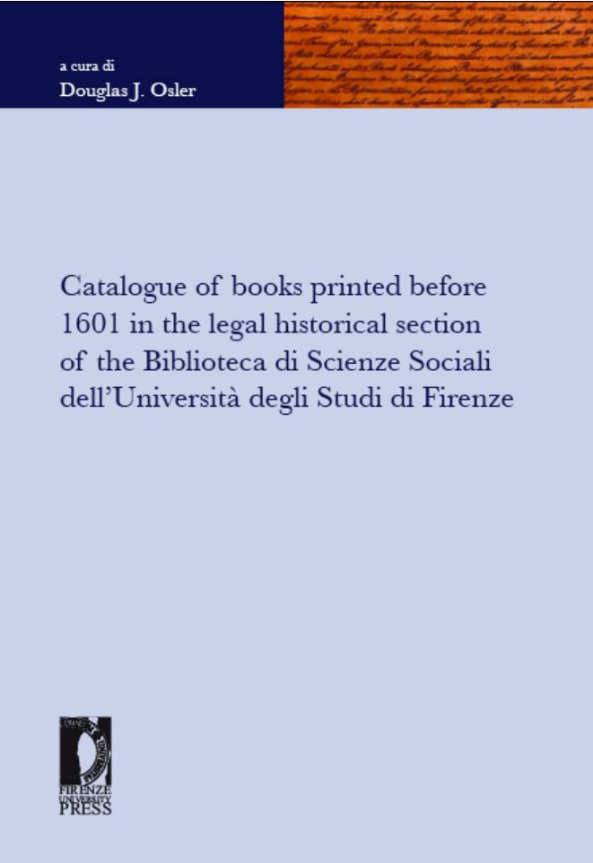 Catalogue of Books Printed Before 1601 in the Legal Historical Section of the Biblioteca di Scienze Sociali dell’Università degli Studi di Firenze