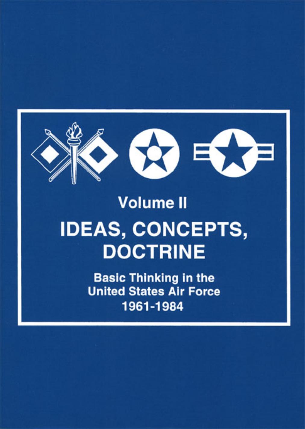 Ideas, Concepts, Doctrine: Basic Thinking in the United States Air Force, 1961-1984, vol. 2