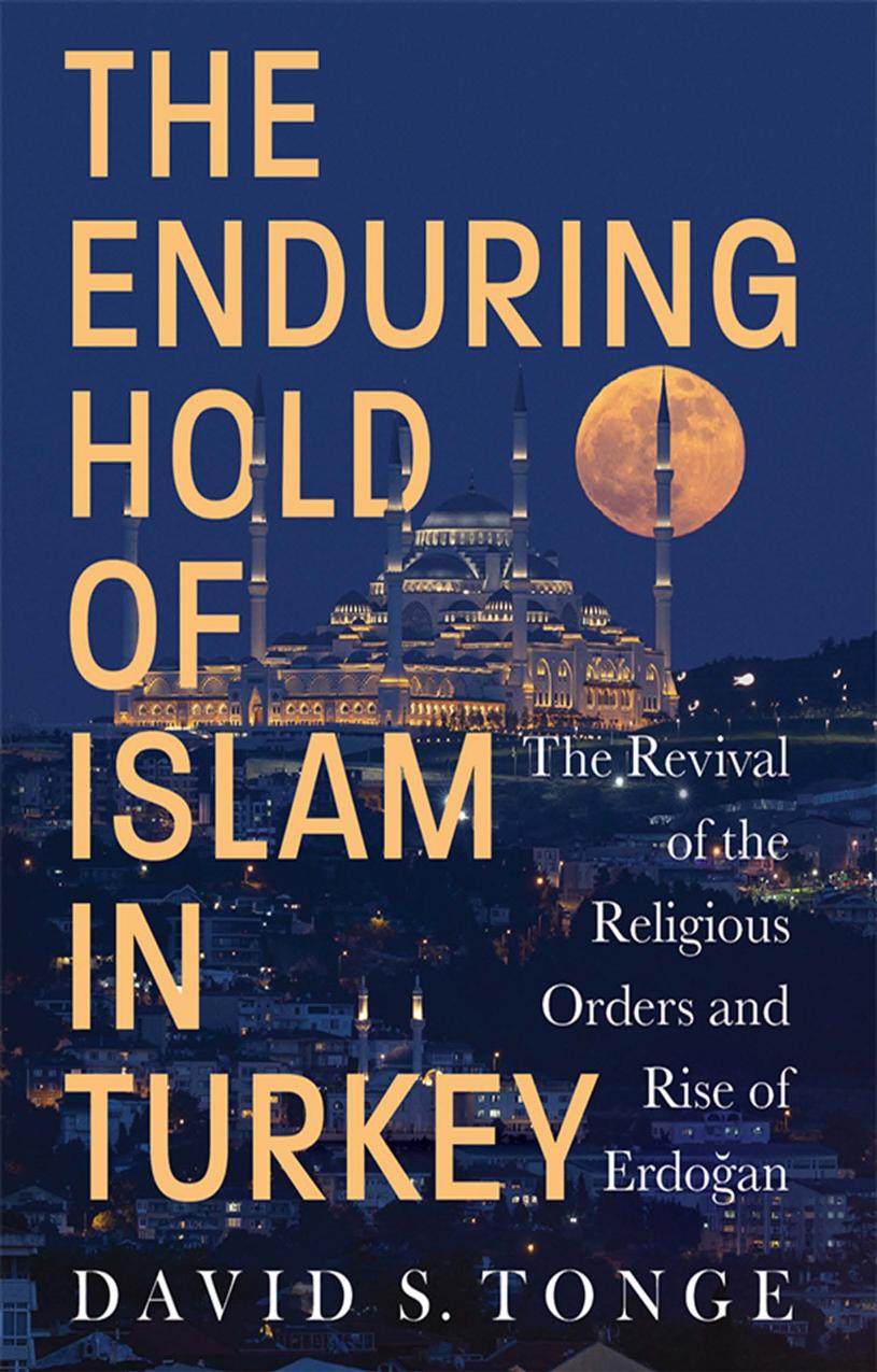 The Enduring Hold of Islam in Turkey : The Revival of the Religious Orders and Rise of Erdogan