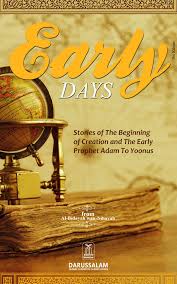 Early Days: Stories of the Beginning of Creation and the Early Prophets from Adam to Yunus