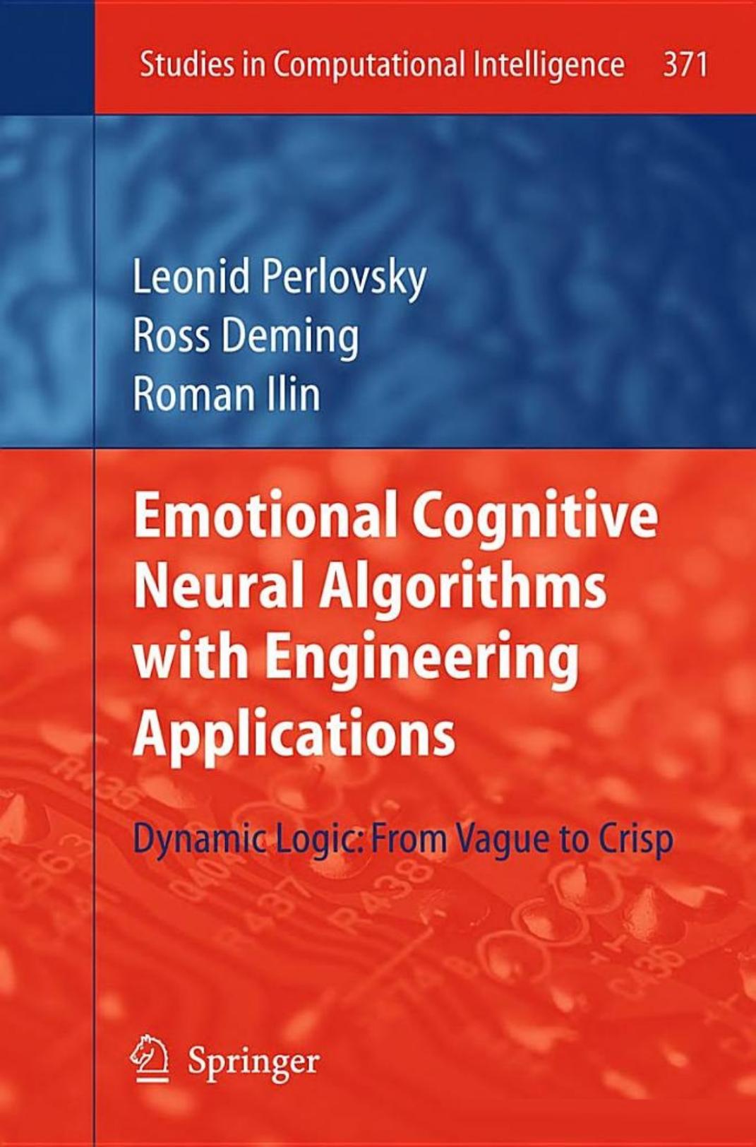 Emotional Cognitive Neural Algorithms with Engineering Applications: Dynamic Logic: From Vague to Crisp (Studies in Computational Intelligence, 371)