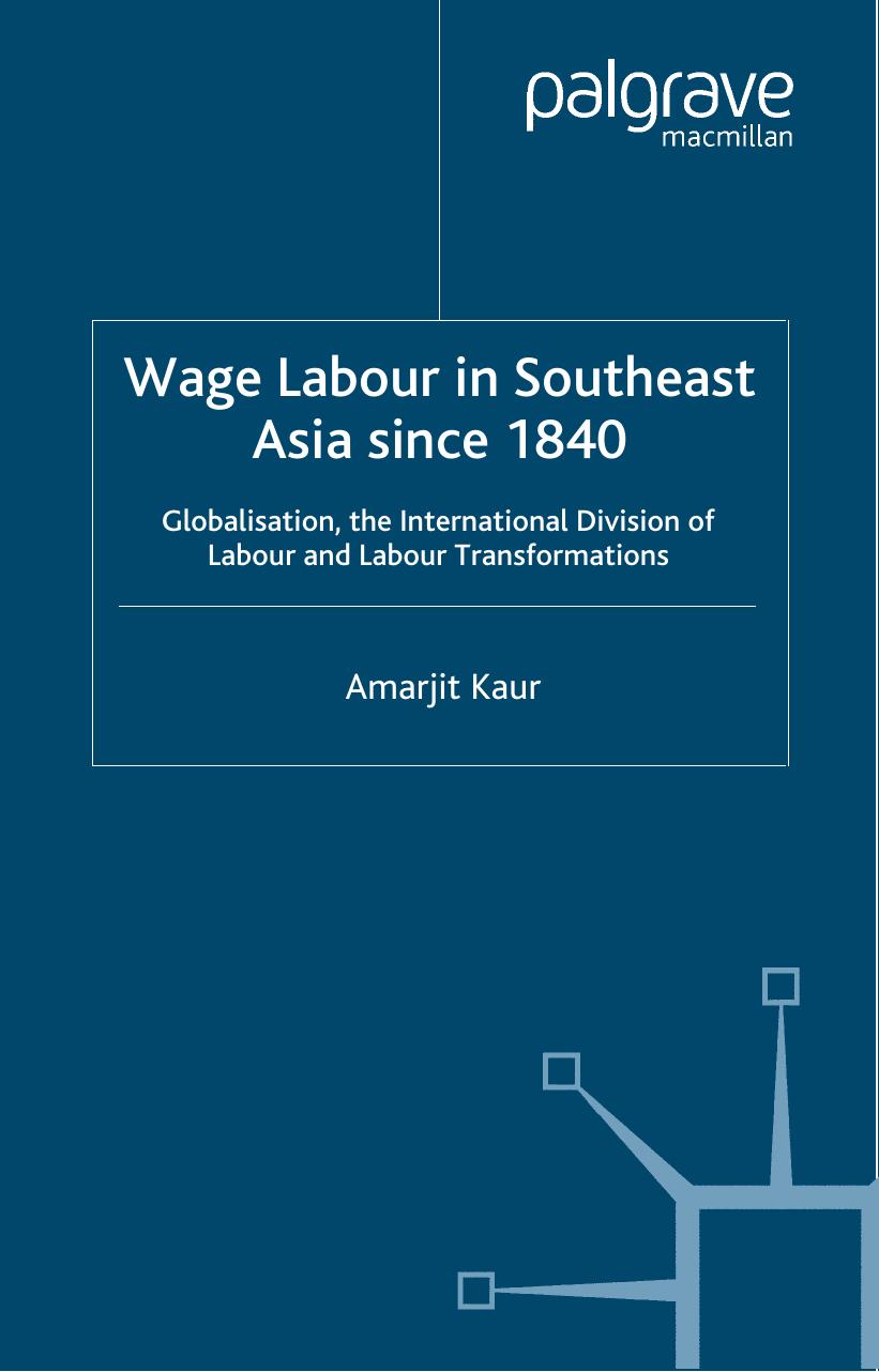 Wage Labour in Southeast Asia Since 1840: Globalization, the International Division of Labour and Labour Transformations (Modern Economic History of Southeast Asia)