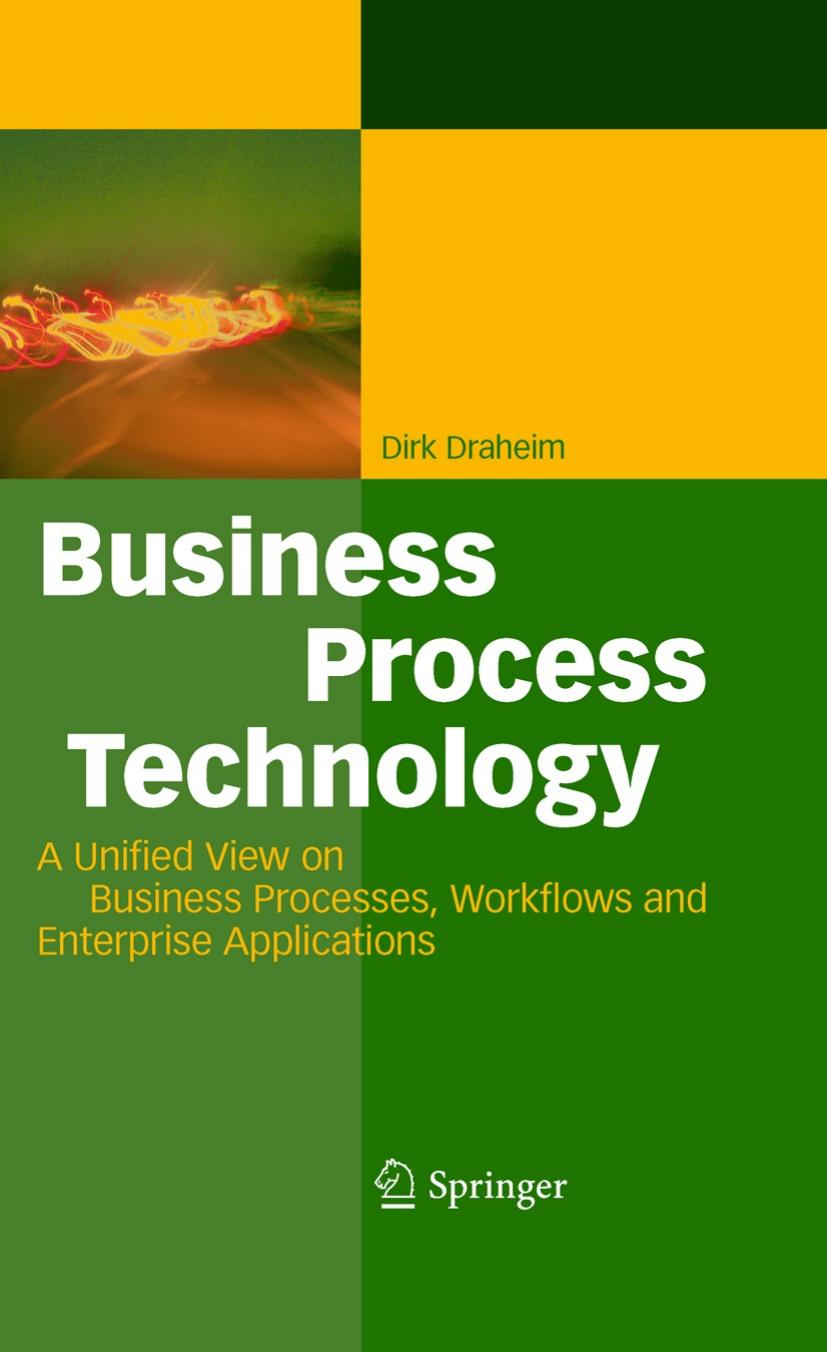Business Process Technology: A Unified View on Business Processes, Workflows and Enterprise Applications