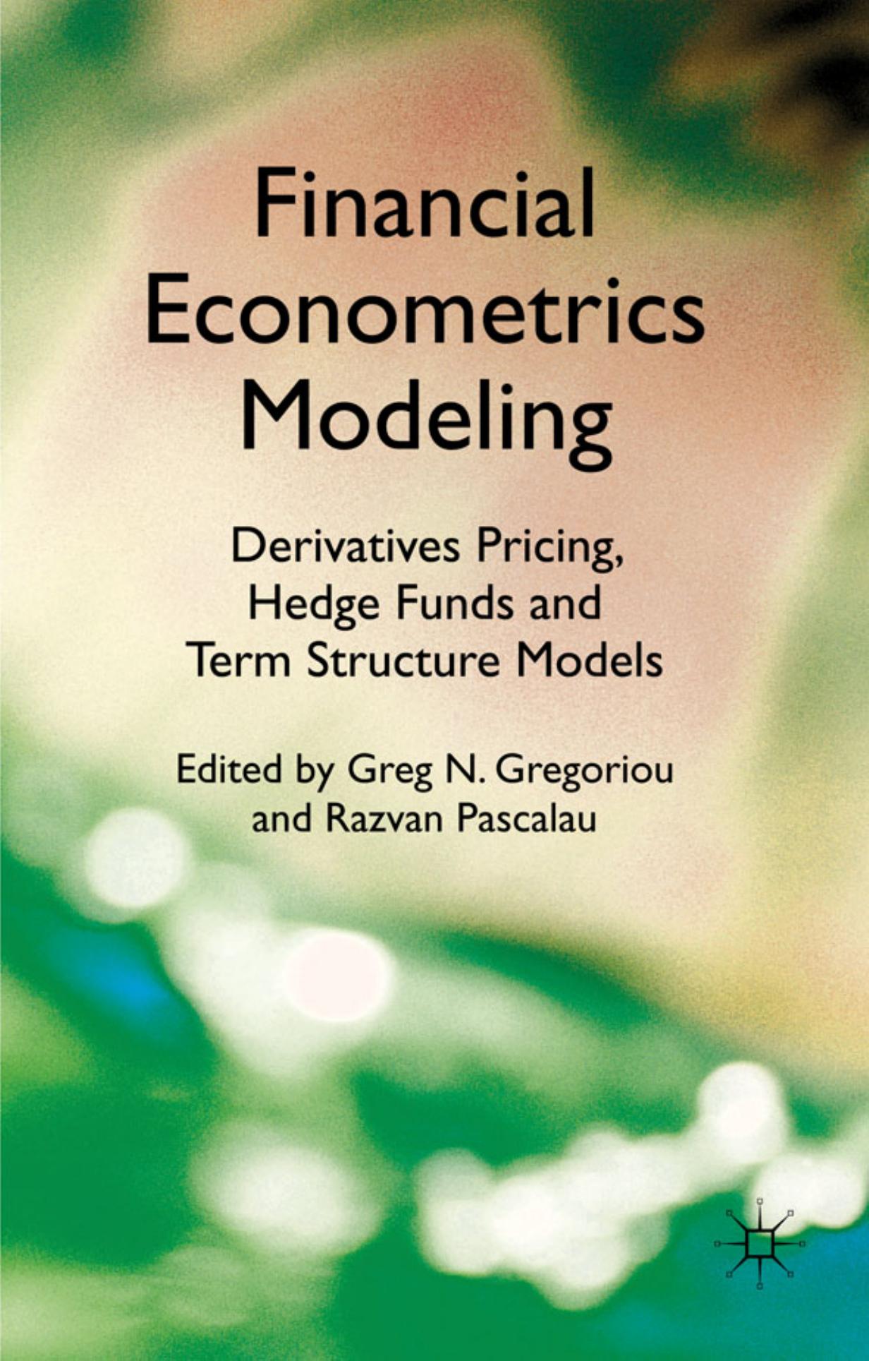 Financial Econometrics Modeling: Derivatives Pricing, Hedge Funds and Term Structure Models