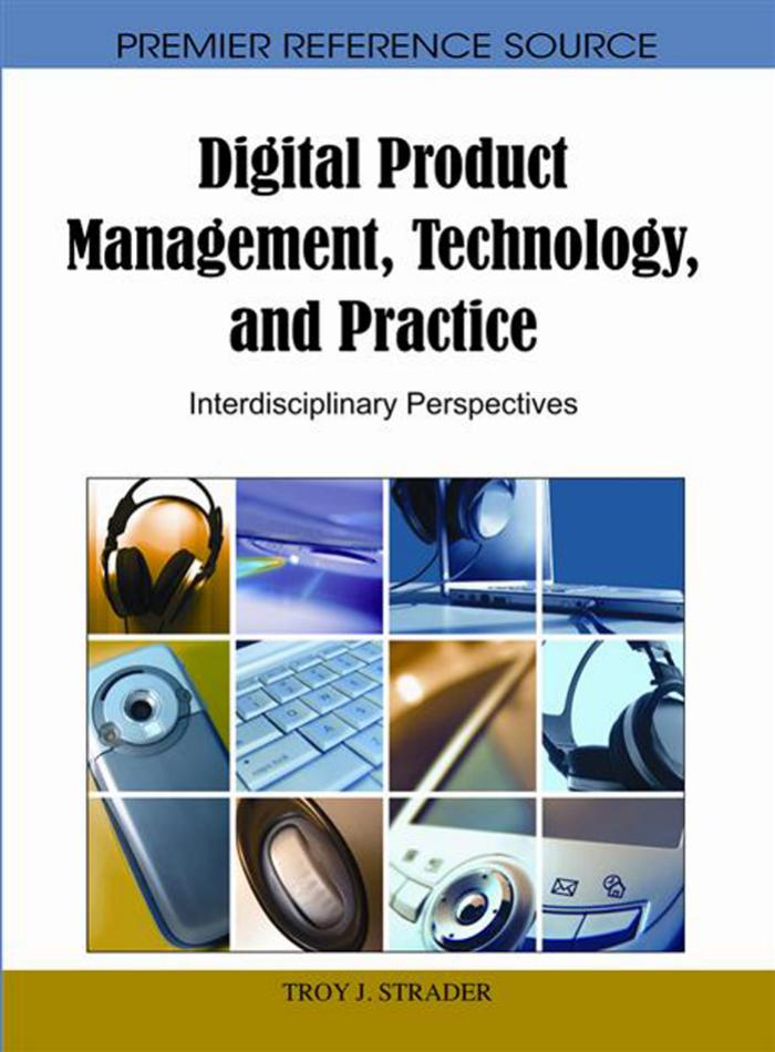 Digital Product Management, Technology and Practice: Interdisciplinary Perspectives (Premier Reference Source)