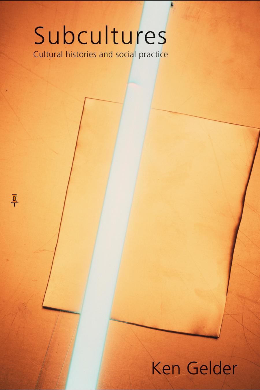 Subcultures: Cultural Histories and Social Practice