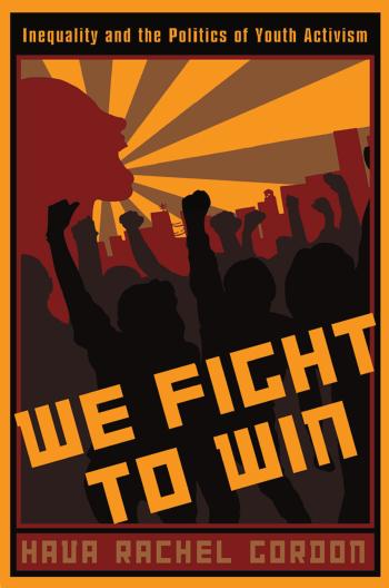 We Fight to Win: Inequality and the Politics of Youth Activism