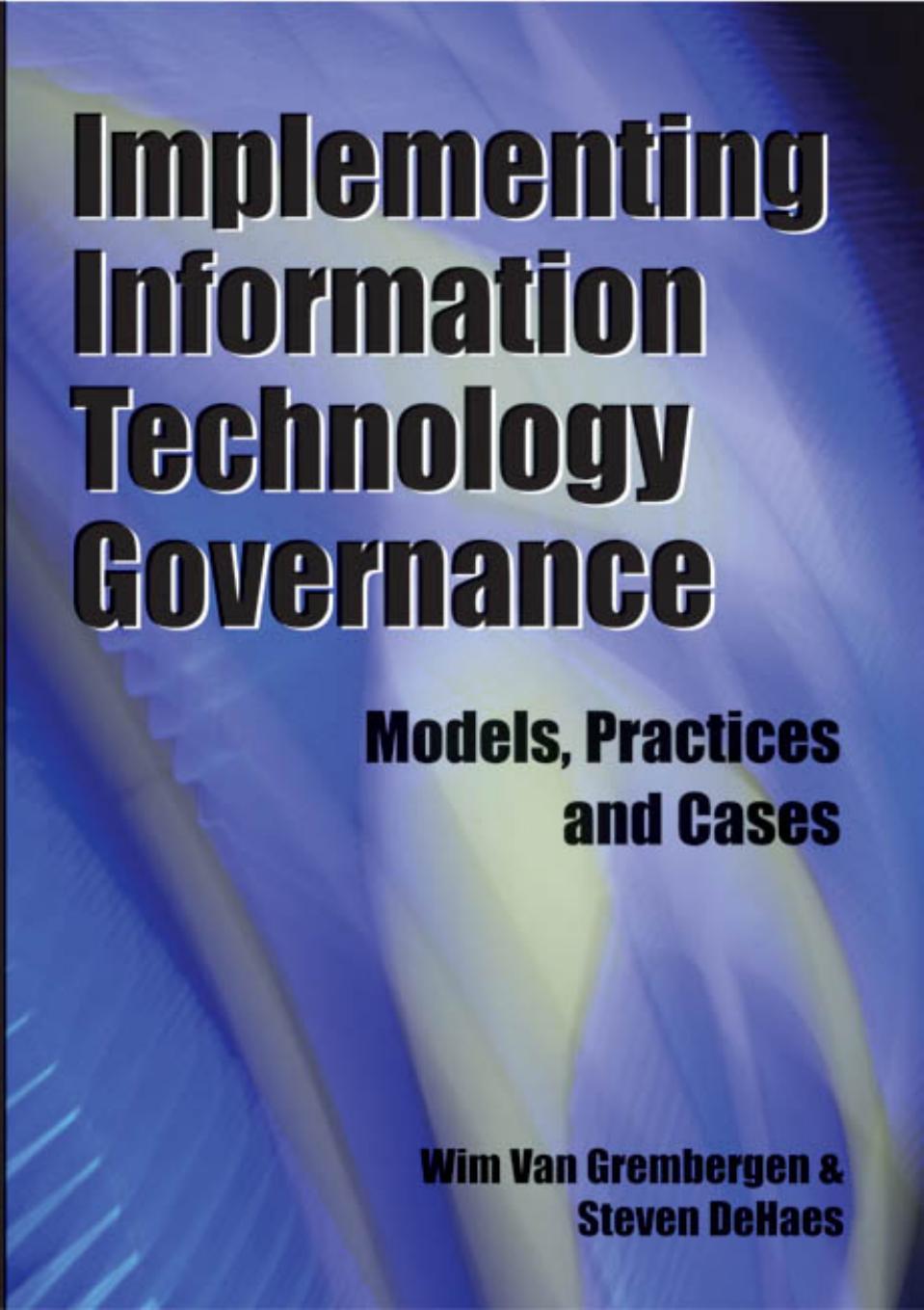 Implementing Information Technology Governance: Models, Practices and Cases