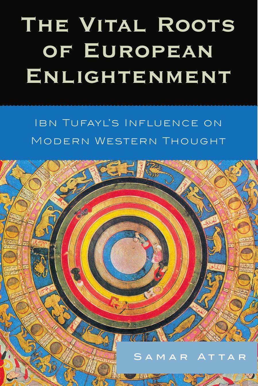 The Vital Roots of European Enlightenment: Ibn Tufayl's Influence on Modern Western Thought