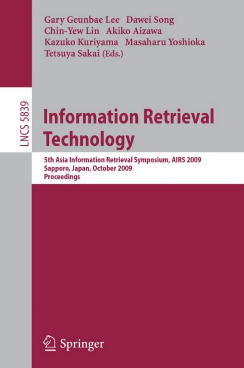 Information Retrieval Technology: 5th Asia Information Retrieval Symposium, AIRS 2009, Sapporo, Japan, October 21-23, 2009, Proceedings (Lecture Notes ... Applications, incl. Internet/Web, and HCI)