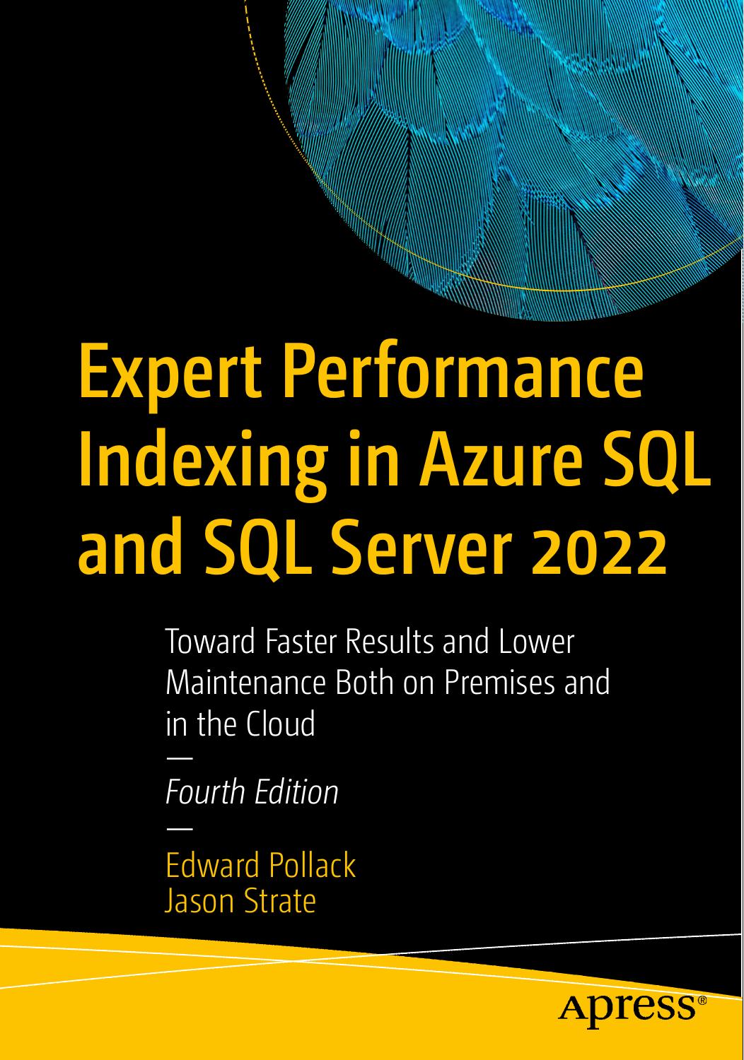 Expert Performance Indexing in Azure SQL and SQL Server 2022: Toward Faster Results and Lower Maintenance Both on Premises and in the Cloud