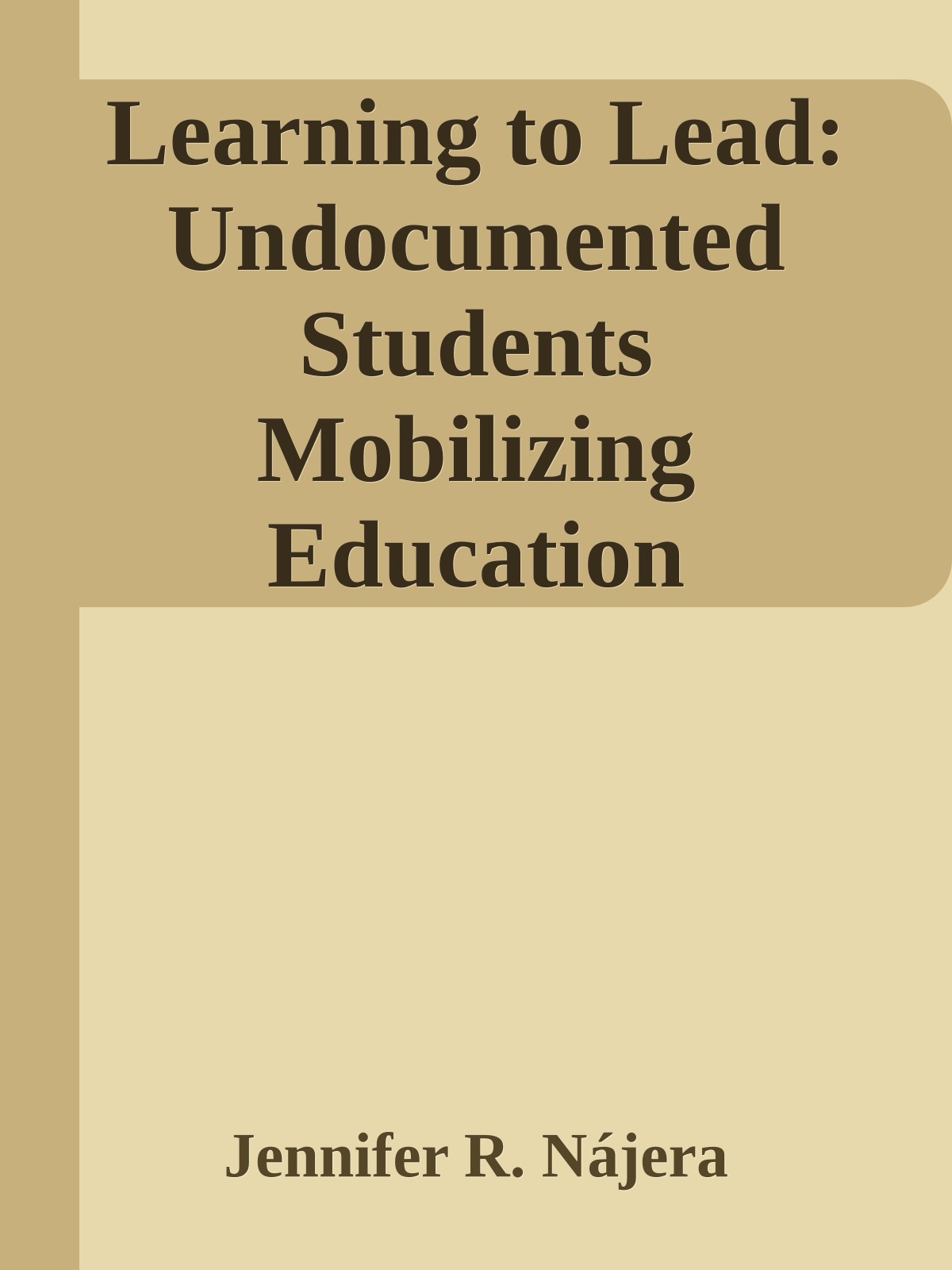 Learning to Lead: Undocumented Students Mobilizing Education