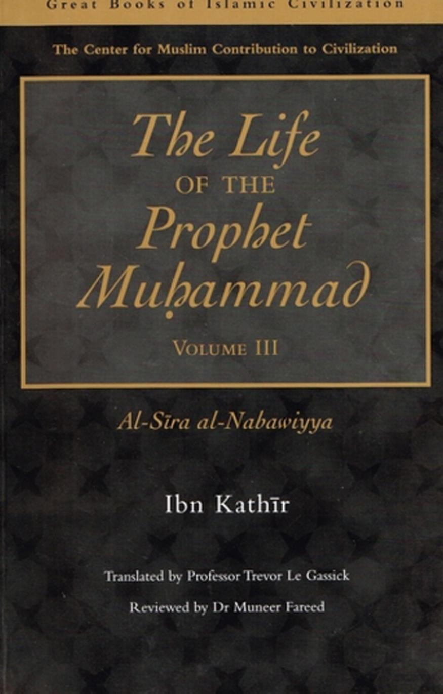 The Live of the Prophet Muhammad by Ibn Kathir V. 3