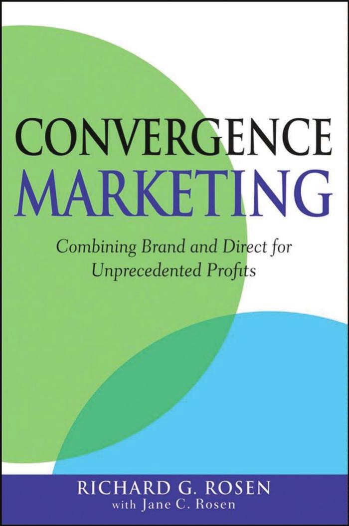 Convergence Marketing: Combining Brand and Direct Marketing for Unprecedented Profits