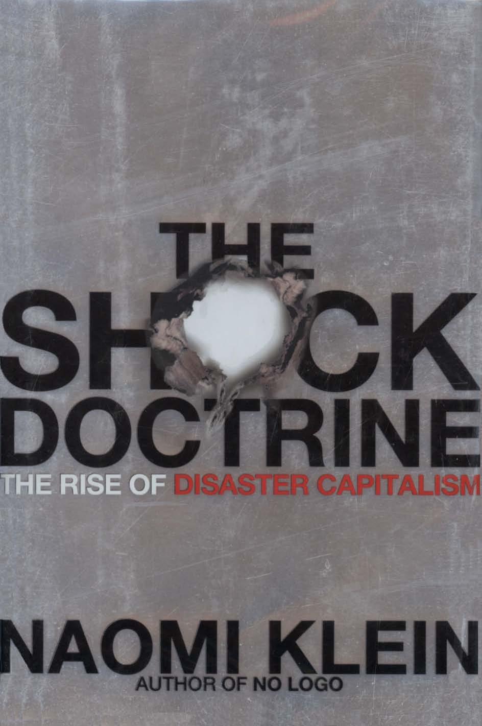 The Shock Doctrine: The Rise of Disaster Capitalism (Metropolitan Books; 2007)