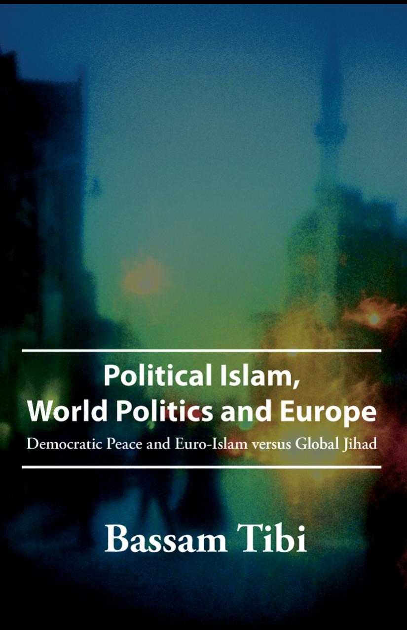 Political Islam, World Politics and Europe: Democratic Peace and Euro-Islam versus Global Jihad