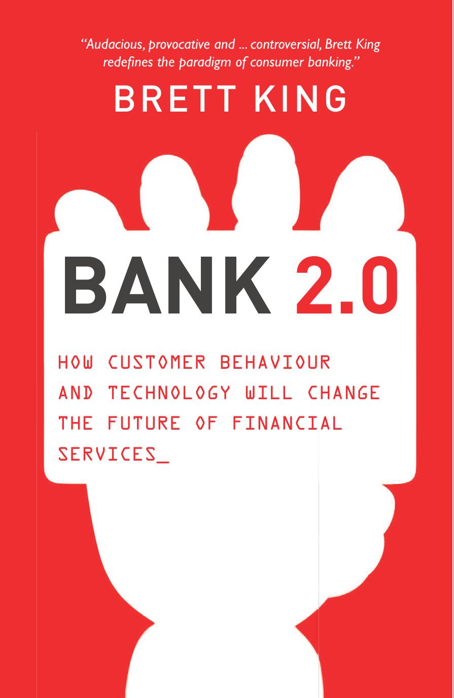Bank 2.0: How Customer Behaviour and Technology Will Change the Future of Financial Services