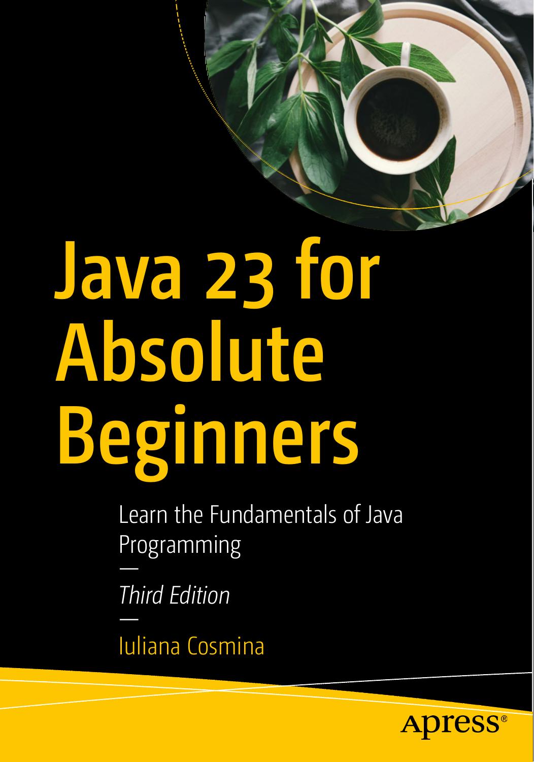 Java 23 for Absolute Beginners: Learn the Fundamentals of Java Programming