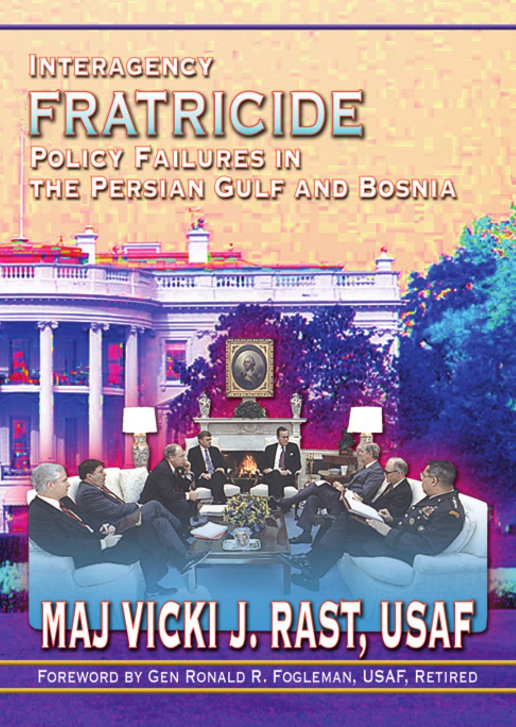 Interagency Fratricide Policy Failures in the Persian Gulf and Bosnia