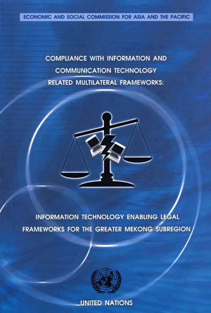 Compliance with Information and Communication Technology-Related Multilateral Frameworks: Information Technology Enabling Legal Framework for the Greater Mekong Subregion