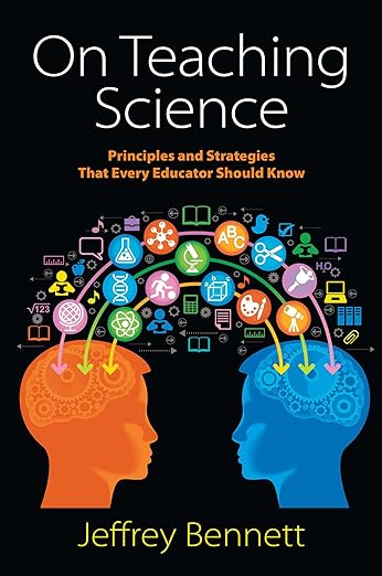 On Teaching Science: Principles and Strategies That Every Educator Should Know