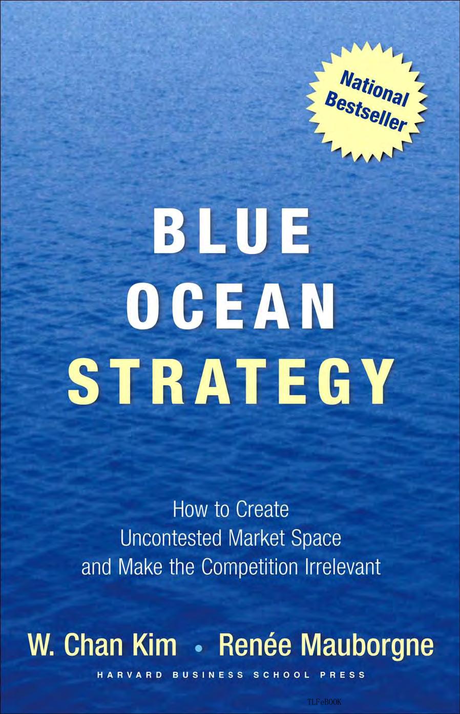 Blue Ocean Strategy: How to Create Uncontested Market Space and Make the Competition Irrelevant
