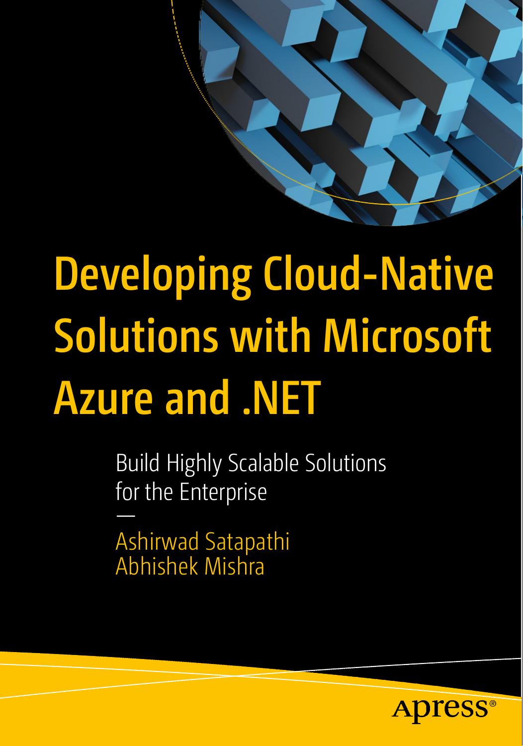 Developing Cloud Native Applications in Azure Using .NET Core: A PractitionerÕs Guide to Design, Develop and Deploy Apps