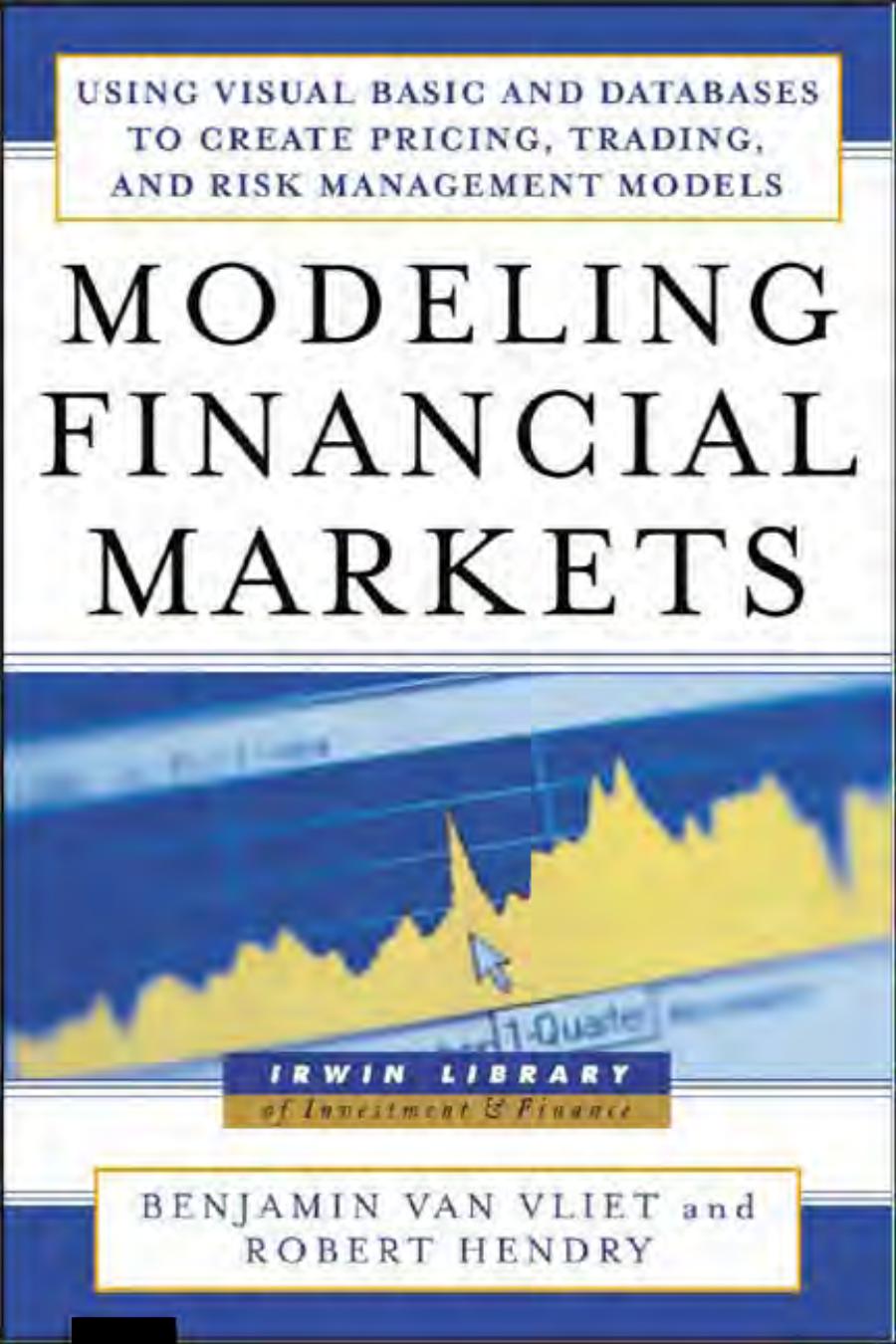 Modeling Financial Markets Using Visual Basic NET and Databases to Create Pricing Trading nd Risk Management Models by BENJAMIN VAN VLIET