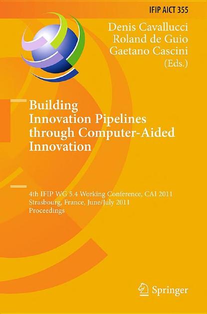 Building Innovation Pipelines through Computer-Aided Innovation - CAI 2011