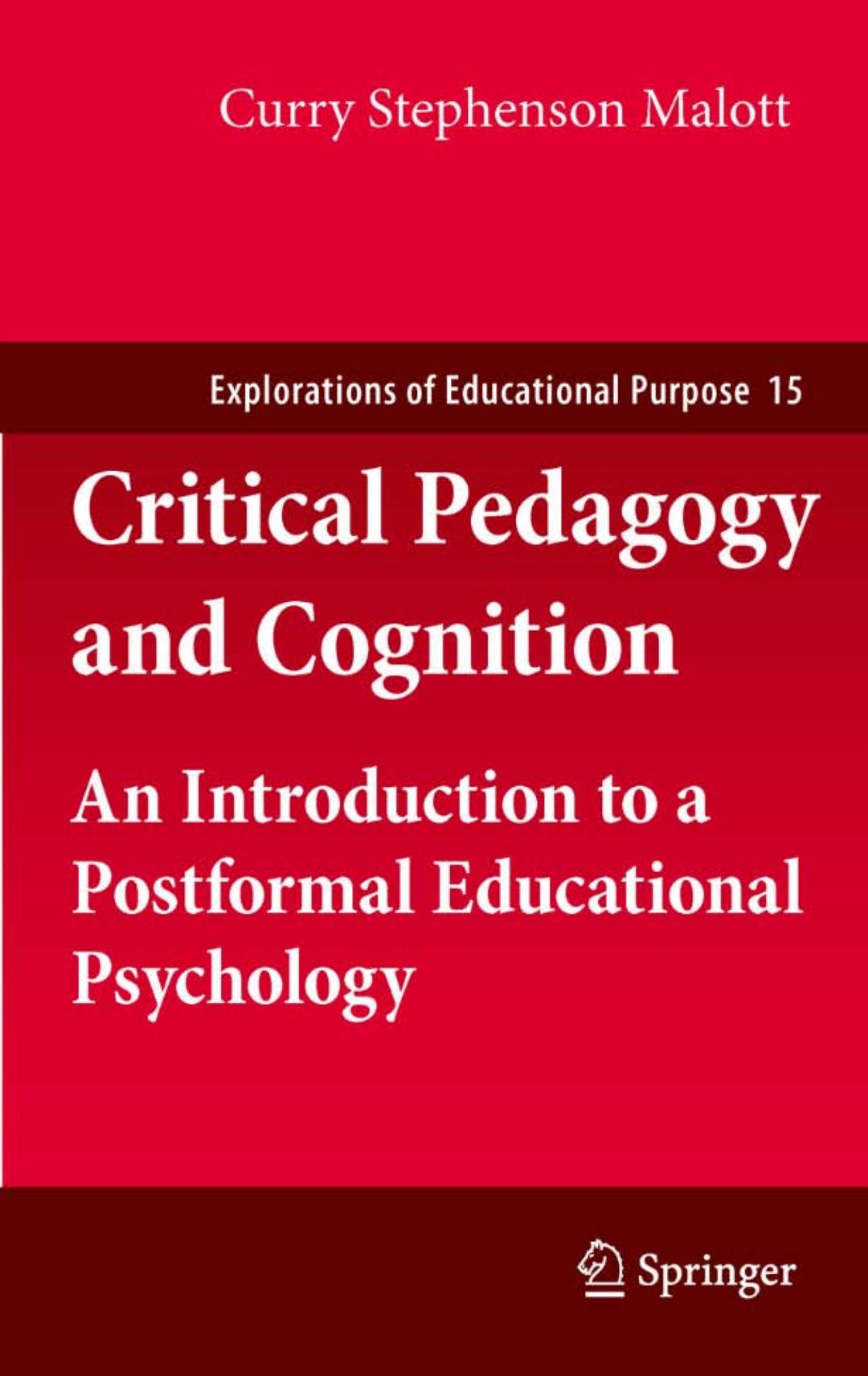 Critical Pedagogy and Cognition: An Introduction to a Postformal Educational Psychology (Explorations of Educational Purpose, 15)