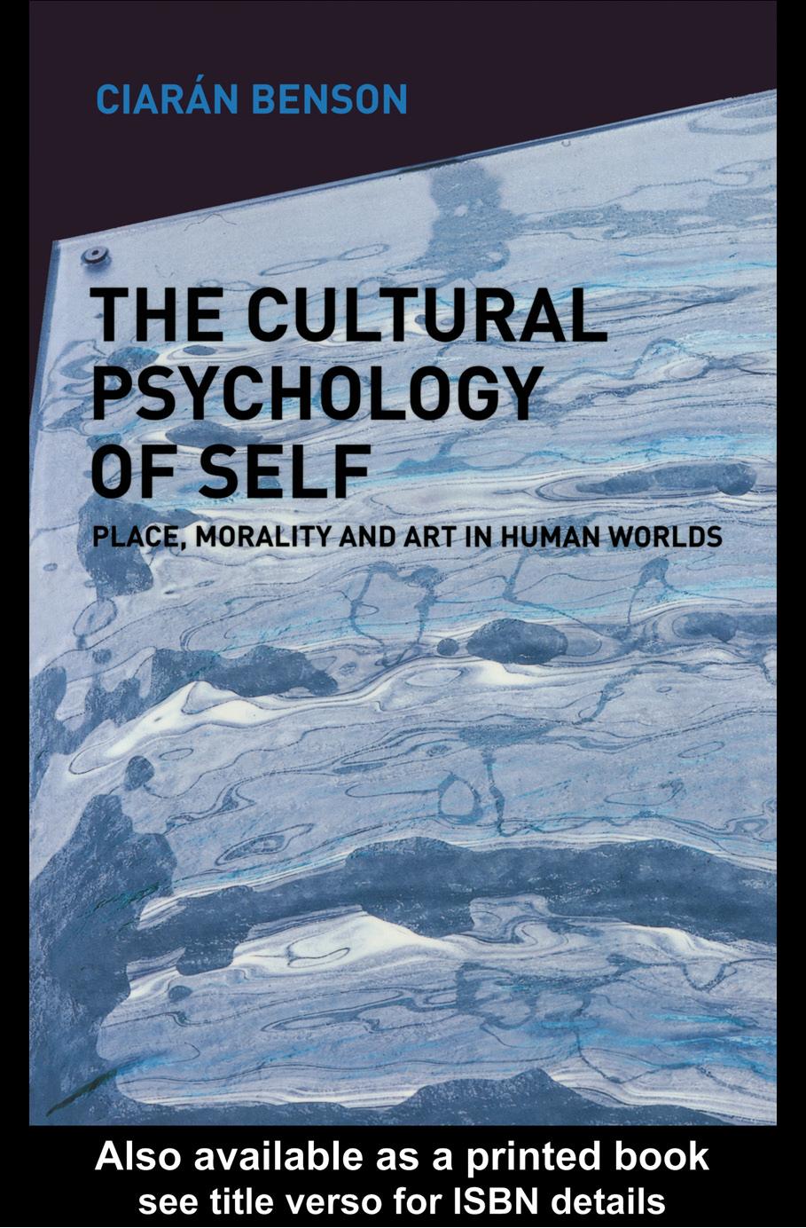 THE CULTURAL PSYCHOLOGY OF SELF: Place, morality and art in human worlds