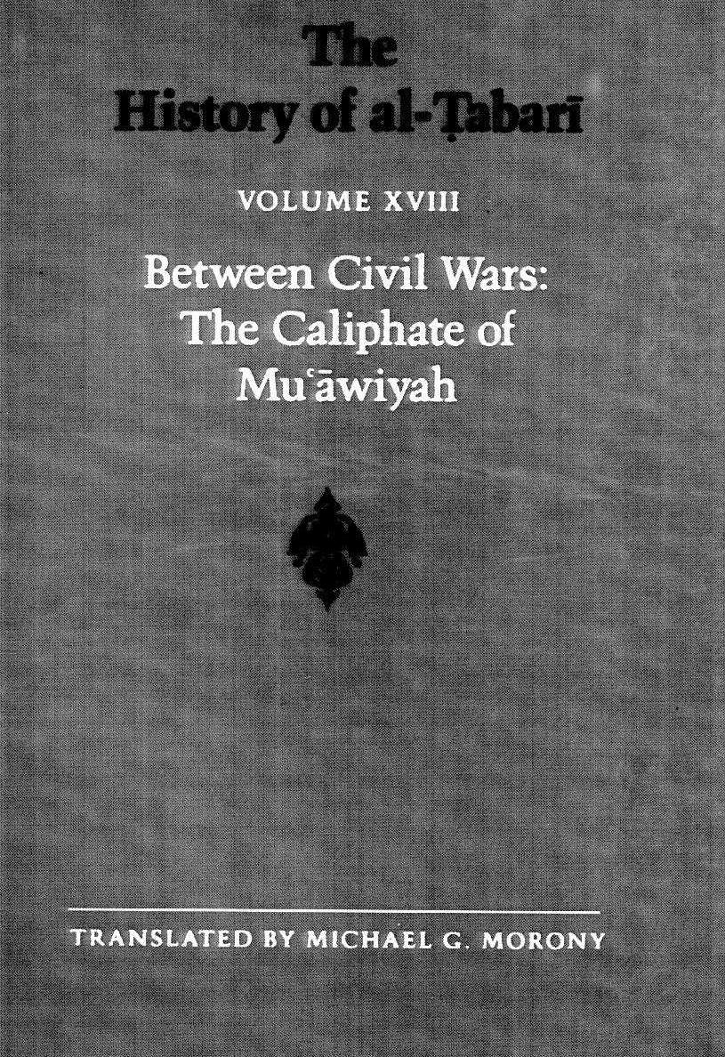 The History of al-Tabari Volume XVIII Between Civil Wars: The Caliphate of Mu'awiyah