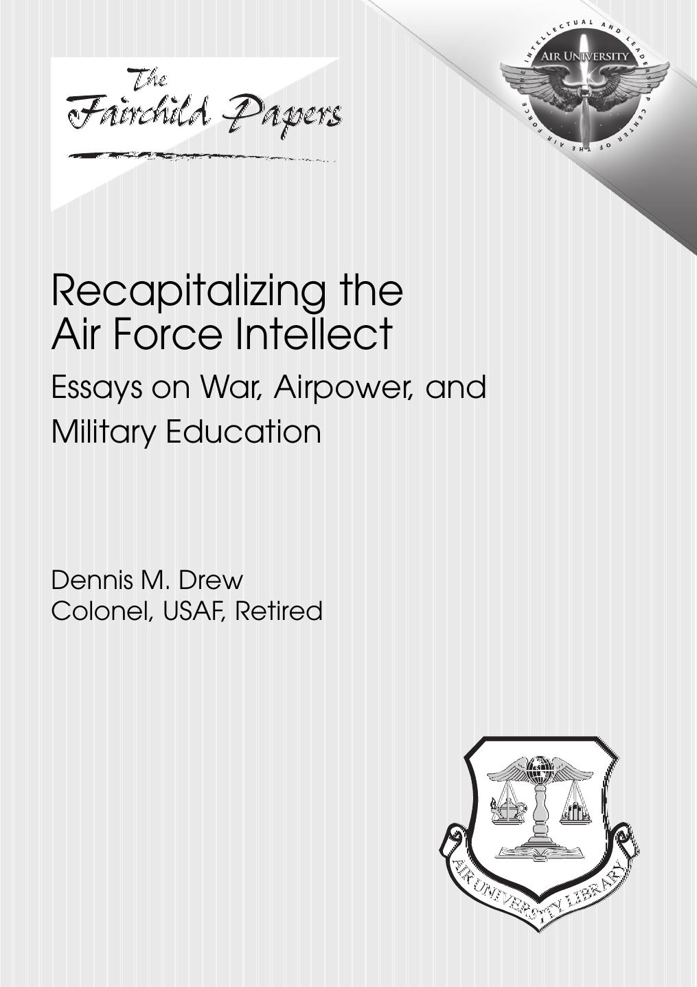Recapitalizing the Air Force Intellect Essays on War, Airpower, and Military Education