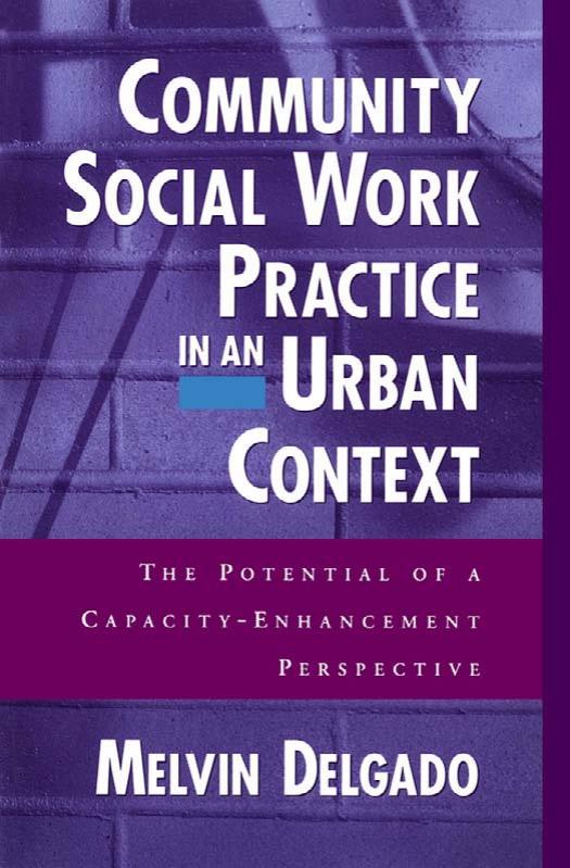 Community Social Work Practice in an Urban Context The Potential of a Capacity Enhancement Perspective