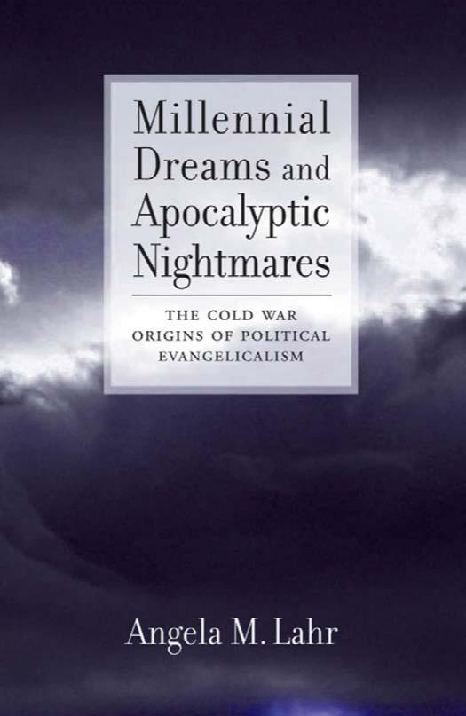 Millennial Dreams and Apocalyptic Nightmares : The Cold War Origins of Political Evangelicalism