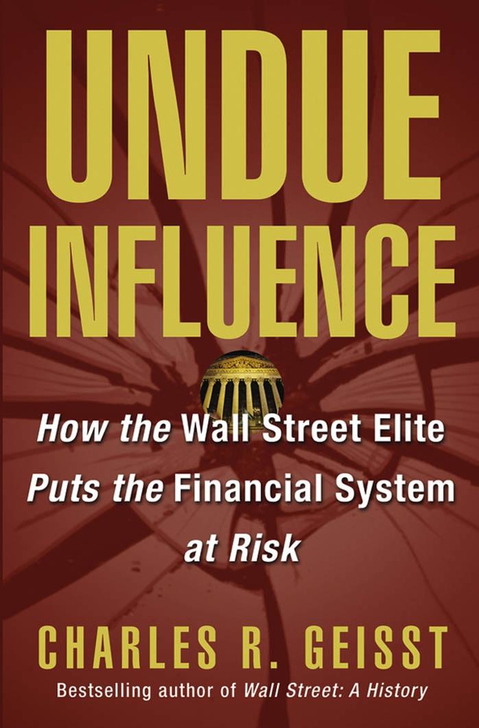 Undue Influence: How the Wall Street Elite Puts the Financial System at Risk