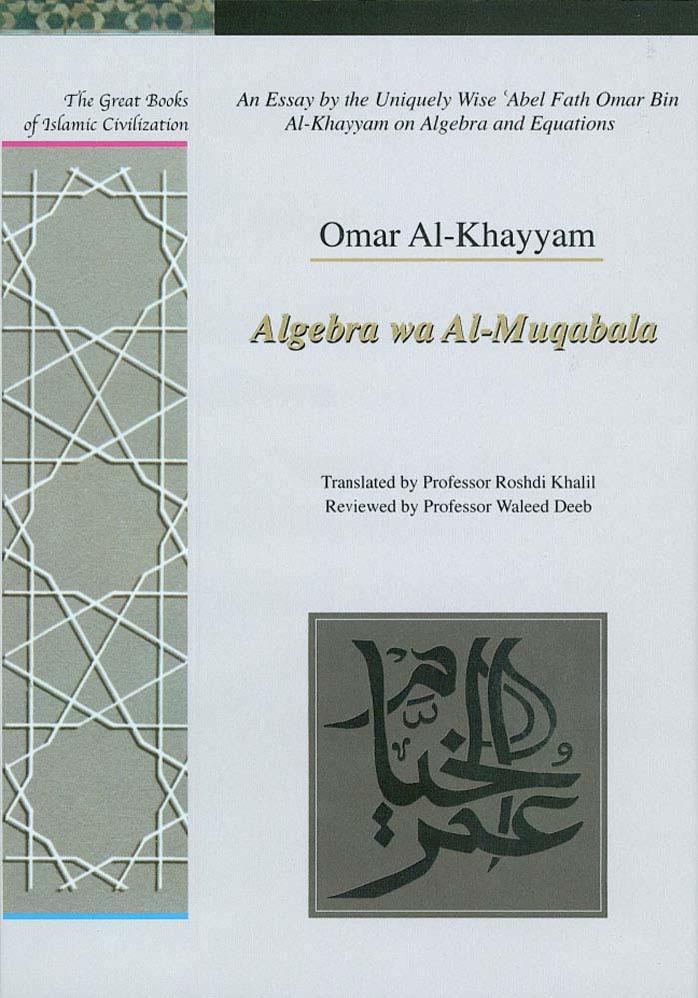 Essay By the Uniquely Wise 'Abel Fath Omar Bin Al-Khayyam on Algebra and Equations