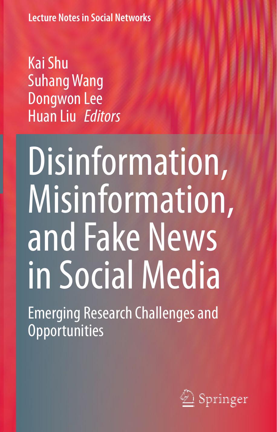 Disinformation, Misinformation, and Fake News in Social Media: Emerging Research Challenges and Opportunities