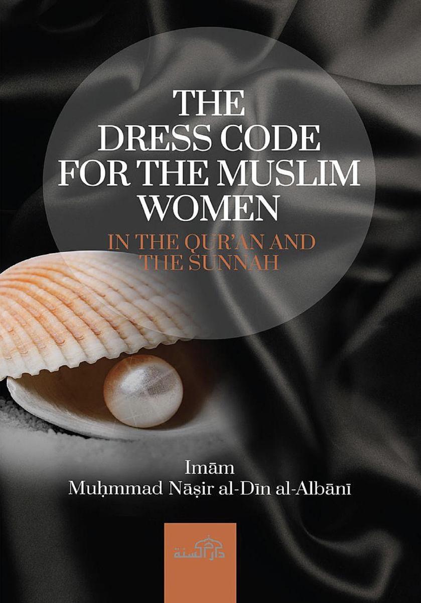 The Dress Code For The Muslim Women: In the Qur'an and The Sunnah