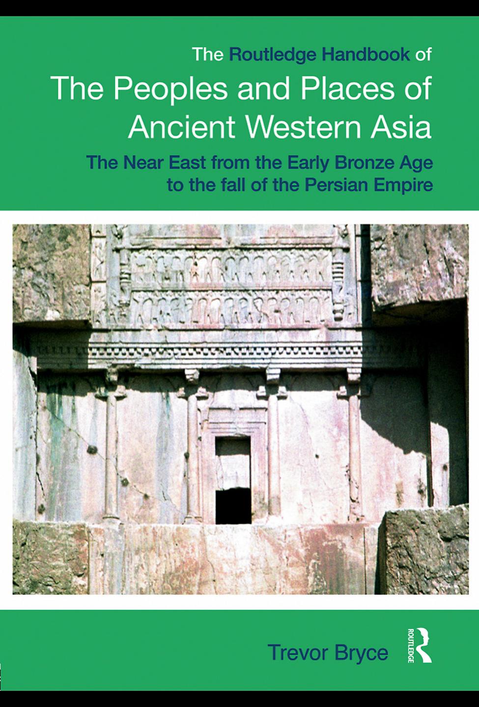 The Routledge Handbook of the Peoples and Places of Ancient Western Asia: The Near East From the Early Bronze Age to the Fall of the Persian Empire